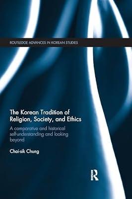 The Korean Tradition of Religion, Society, and Ethics: A Comparative and Historical Self-understanding and Looking Beyond (Routledge Advances in Korean Studies) by Chung, Chai-Sik | Paperback | Religion