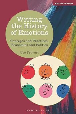 Writing the History of Emotions: Concepts and Practices, Economies and Politics by Frevert, Ute | Paperback | History