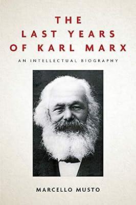 The Last Years of Karl Marx: An Intellectual Biography by Musto, Marcello | Paperback | Biography & Autobiography