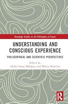 Understanding and Conscious Experience: Philosophical and Scientific Perspectives (Routledge Studies in the Philosophy of Science) | Hardcover | Philosophy