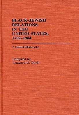 Black-Jewish Relations in the United States, 1752-1984: A Selected Bibliography: 1 (Bibliographies & Indexes in Afro-american & African Studies) | Hardcover | Social Science