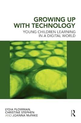 Growing Up With Technology: Young Children Learning in a Digital World by Plowman, Lydia; Stephen, Christine; McPake, Joanna | Paperback | Education