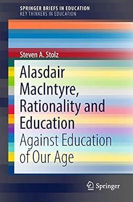Alasdair MacIntyre, Rationality and Education: Against Education of Our Age (SpringerBriefs in Education) by Stolz, Steven A. | Paperback | Philosophy & Theory Of Education
