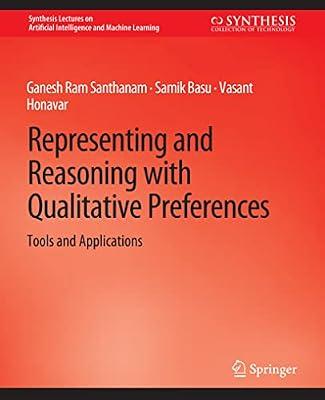 Representing and Reasoning with Qualitative Preferences: Tools and Applications (Synthesis Lectures on Artificial Intelligence and Machine Learning) by Santhanam, Ganesh Ram; Basu, Samik; Honavar, Vasant | Paperback | Artificial Intelligence