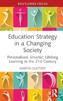 Education Strategy in a Changing Society: Personalised, Smarter, Lifelong Learning in the 21st Century (Routledge Advances in Sociology) by Slattery, Martin | Hardcover | Teaching Of A Specific Subject