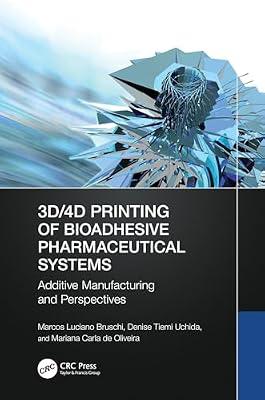 3D/4D Printing of Bioadhesive Pharmaceutical Systems: Additive Manufacturing and Perspectives by Uchida, Denise Tiemi; Bruschi, Marcos Luciano; Carla de Oliveira, Mariana | Paperback | Pharmaceutical Chemistry And Technology