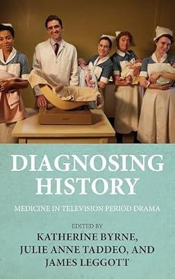 Diagnosing History: Medicine in Television Period Drama | Hardcover | Performing Arts