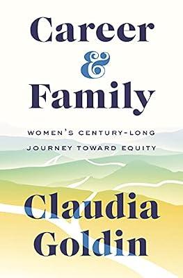 Career and Family: Women’s Century-Long Journey toward Equity by Goldin, Claudia | Hardcover | Business & Economics
