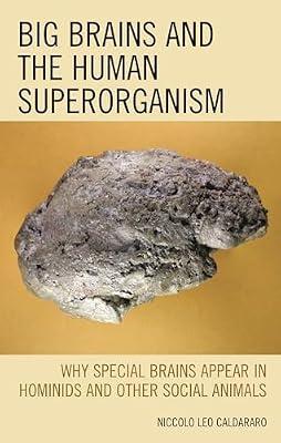 Big Brains and the Human Superorganism: Why Special Brains Appear in Hominids and Other Social Animals by Caldararo, Niccolo Leo | Paperback | Psychology