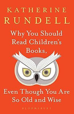 Why You Should Read Children's Books, Even Though You Are So Old and Wise by Rundell, Katherine | Hardcover | Gift Books