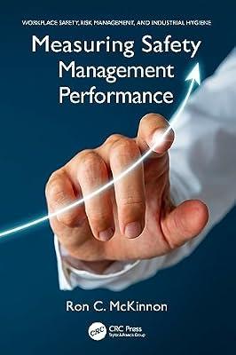 Measuring Safety Management Performance (Workplace Safety, Risk Management, and Industrial Hygiene) by McKinnon, Ron C. | Hardcover | Health And Safety In The Workplace