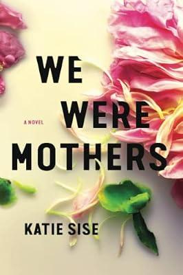We Were Mothers: A Novel by Sise, Katie | Paperback | Thriller