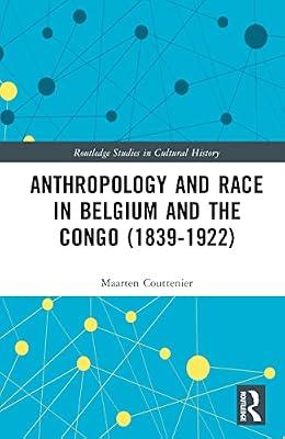 Anthropology and Race in Belgium and the Congo (1839-1922) (Routledge Studies in Cultural History) by Couttenier, Maarten | Hardcover | Society And Culture: General