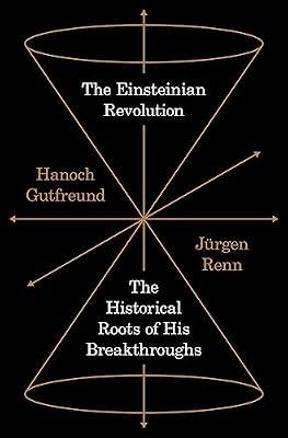 The Einsteinian Revolution: The Historical Roots of His Breakthroughs by Renn, Jürgen; Gutfreund, Hanoch | Hardcover | Science