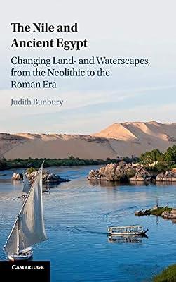 The Nile and Ancient Egypt: Changing Land- and Waterscapes, from the Neolithic to the Roman Era by Bunbury, Judith | Hardcover | Social Science