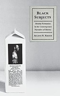 Black Subjects: Identity Formation in the Contemporary Narrative of Slavery by Keizer, Arlene | Hardcover | Literary Studies: General