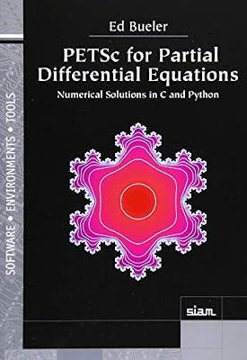 PETSc for Partial Differential Equations: Numerical Solutions in C and Python (Software, Environments, and Tools) by Bueler, Ed | Paperback | Numerical Analysis