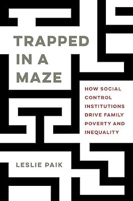 Trapped in a Maze: How Social Control Institutions Drive Family Poverty and Inequality by Paik, Leslie | Hardcover | Social Science
