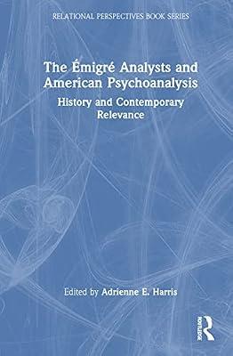 The Émigré Analysts and American Psychoanalysis: History and Contemporary Relevance (Relational Perspectives Book Series) | Hardcover | Psychotherapy
