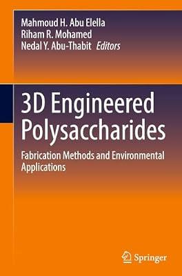 3D Engineered Polysaccharides: Fabrication Methods and Environmental Applications | Hardcover | Science: General Issues