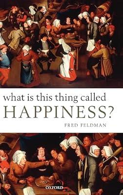What Is This Thing Called Happiness? by Fred Feldman | Hardcover | Classical