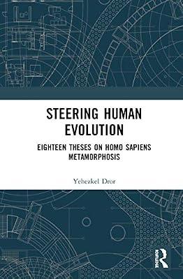 Steering Human Evolution: Eighteen Theses on Homo Sapiens Metamorphosis by Dror, Yehezkel | Hardcover | Regional