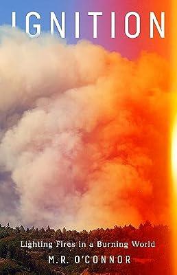 Ignition: Lighting Fires in a Burning World by O'Connor, M R | Hardcover | Nature