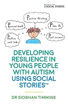 DEVELOPING RESILIENCE IN YOUNG PEOPLE WITH AUTISM USING SOCIAL STORIES by Timmins, Siobhan, Dr. | Paperback | Psychology