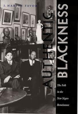 Authentic Blackness: The Folk in the New Negro Renaissance (New Americanists) by Favor, J. Martin | Hardcover | Black & Asian Studies