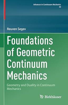 Foundations of Geometric Continuum Mechanics: Geometry and Duality in Continuum Mechanics: 49 (Advances in Continuum Mechanics) by Segev, Reuven | Hardcover | Differential & Riemannian Geometry