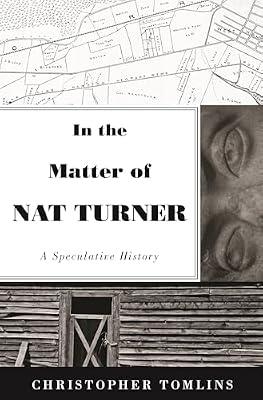 In the Matter of Nat Turner: A Speculative History by Tomlins, Christopher | Hardcover | History