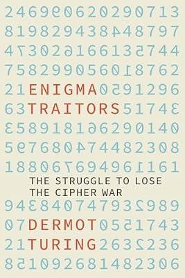 Enigma Traitors: The Struggle to Lose the Cipher War by Turing, Dermot | Hardcover | Espionage & Secret Services