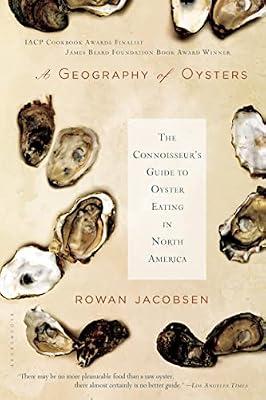 A Geography of Oysters: The Connoisseur's Guide to Oyster Eating in North America by Jacobsen, Rowan | Paperback | Cooking