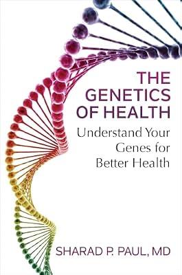 The Genetics of Health: Understand Your Genes for Better Health by Paul, Sharad P., M.D. | Paperback | Health & Fitness