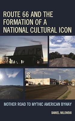 Route 66 and the Formation of a National Cultural Icon: Mother Road to Mythic American Byway by Milowski, Daniel | Hardcover | History Of The Americas