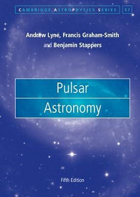 Pulsar Astronomy: 57 (Cambridge Astrophysics, Series Number 57) by Stappers, Benjamin; Graham-Smith, Francis; Lyne, Andrew | Hardcover | Science