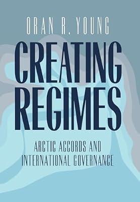 Creating Regimes: Arctic Accords and International Governance (Cornell Studies in Security Affairs (Hardcover)) by Young, Oran | Hardcover | Political Science