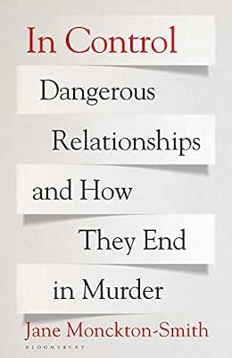 In Control: Dangerous Relationships and How They End in Murder by Smith, Jane Monckton | Hardcover | Popular Science