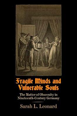 Fragile Minds and Vulnerable Souls: The Matter of Obscenity in Nineteenth-Century Germany (Material Texts) by Leonard, Sarah L. | Hardcover | Literary Studies: C 1800 To C 1900