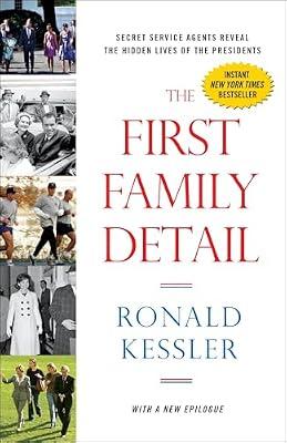 The First Family Detail: Secret Service Agents Reveal the Hidden Lives of the Presidents by Kessler, Ronald | Paperback | History