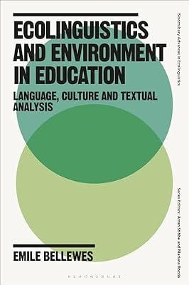 Ecolinguistics and Environment in Education: Language, Culture and Textual Analysis (Bloomsbury Advances in Ecolinguistics) by Bellewes, Emile | Hardcover | Language Arts & Disciplines