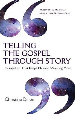 Telling the Gospel Through Story: Evangelism That Keeps Hearers Wanting More by Dillon, Christine | Paperback | Religion