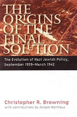 The Origins of the Final Solution: The Evolution of Nazi Jewish Policy, September 1939-March 1942 (Comprehensive History of the Holocaust) by Browning, Christopher R. | Paperback | History