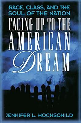 Facing Up to the American Dream: Race, Class, and the Soul of the Nation: 55 (Princeton Studies in American Politics: Historical, International, and Comparative Perspectives, 51) by Hochschild, Jennifer L. | Paperback | Social Science