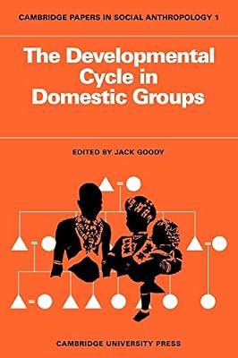 The Developmental Cycle in Domestic Groups: 1 (Cambridge Papers in Social Anthropology, Series Number 1) | Paperback | Social Science