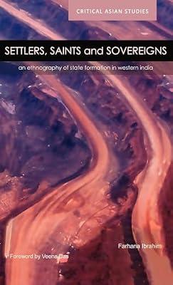 Settler's, Saints and Sovereigns: An Ethnography of State Formation in Western India (Critical Asian Studies) by Ibrahim, Farhana | Hardcover | Political Science