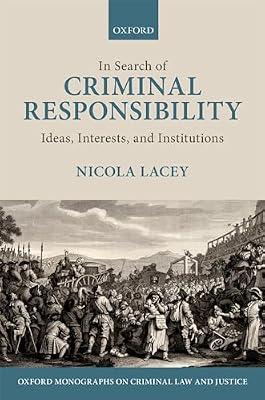 In Search of Criminal Responsibility: Ideas, Interests, and Institutions (Oxford Monographs on Criminal Law and Justice) by Lacey, Nicola | Paperback | Criminal Law & Procedure
