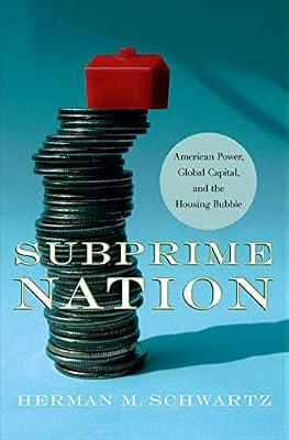 Subprime Nation: American Power, Global Capital, and the Housing Bubble (Cornell Studies in Money) by Schwartz, Herman M. | Paperback | Political Science
