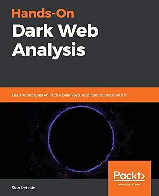 Hands-On Dark Web Analysis: Learn what goes on in the Dark Web, and how to work with it by Retzkin, Sion | Paperback | Computers