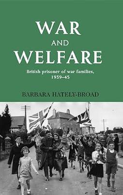 War and Welfare: British POW Families, 1939-45 by Hately-Broad, Barbara | Hardcover | History
